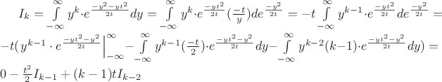 $I_k=\int\limits_{-\infty}^{\infty}y^k \cdot e^{\frac{ -y^2-yt^2 }{ 2t }} dy=\int\limits_{-\infty}^{\infty}y^k \cdot e^{\frac{ -yt^2 }{ 2t }} (\frac{ -t }{ y }) de^{\frac{ -y^2 }{ 2t }}=-t\int\limits_{-\infty}^{\infty} y^{k-1} \cdot  e^{\frac{ -yt^2 }{ 2t }} de^{\frac{ -y^2 }{ 2t }}=-t(\left.{ y^{k-1} \cdot  e^{\frac{ -yt^2 -y^2}{ 2t }} }\right|_{ -\infty }^{ \infty } - \int\limits_{-\infty}^{\infty} y^{k-1} (\frac{ -t }{ 2 }) \cdot  e^{\frac{ -yt^2 -y^2 }{ 2t }}dy- \int\limits_{-\infty}^{\infty} y^{k-2} (k-1) \cdot  e^{\frac{ -yt^2 -y^2 }{ 2t }}dy) = 0 - \frac{ t^2 }{ 2 }I_{k-1} + (k-1)t I_{k-2}$