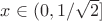 $x\in(0,1/\sqrt{2}]$