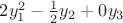 $2 y_1^2 - \frac{1}{2} y_2 + 0y_3 $