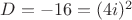 $D=-16=(4i)^2$