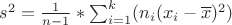 $ s^{2} = \frac{1}{n-1}*{\sum_{i=1}^k (n_{i}(x_{i}-\overline x)^2)} $