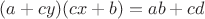 $(a+cy)(cx+b)=ab+cd$