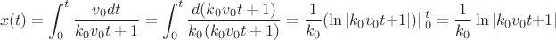 $$x(t)=\int_0^t\dfrac{v_0dt}{k_0v_0t+1}=\int_0^t\dfrac{d(k_0v_0t+1)}{k_0(k_0v_0t+1)}=\dfrac{1}{k_0}(\ln|k_0v_0t+1|)|\ _0^t=
\dfrac{1}{k_0}\ln|k_0v_0t+1|$$