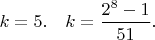 $k=5. \quad k = \dfrac{2^{8} - 1}{51}.$