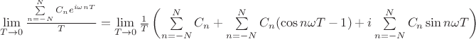$\lim\limits_{T\to 0}\frac{\sum\limits_{n=-N}^{N}C_ne^{i\omega nT}}{T}=\lim\limits_{T\to 0}\frac{1}{T}\left(\sum\limits_{n=-N}^{N}C_n+\sum\limits_{n=-N}^{N}C_n(\cos n\omega T -1 )+i\sum\limits_{n=-N}^{N}C_n \sin n\omega T\right)$