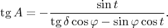 $$
 \tg A =  - \frac{\sin t}{\tg \delta \cos \varphi - \sin \varphi \cos t}.
$$