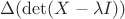 $\Delta(\det(X - \lambda I))$