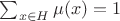 $\sum_{x \in H} \mu(x) = 1$
