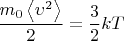 $$
\frac{{m_0 \left\langle {\upsilon ^2 } \right\rangle }}{2} = \frac{3}{2}kT
$$