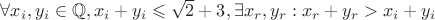 $\forall x_i,y_i\in\mathbb{Q}, x_i+y_i\leqslant\sqrt{2}+3, \exists x_r,y_r: x_r+y_r> x_i+y_i$ $\forall x_i,y_i\in\mathbb{Q}, x_i+y_i\leqslant\sqrt{2}+3, \exists x_r,y_r: x_r+y_r> x_i+y_i$