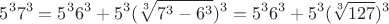 $$5^3 7^3=5^3 6^3+5^3(\sqrt[3]{7^3-6^3})^3=5^3 6^3+5^3(\sqrt[3]{127})^3$$
