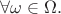 $\forall\omega\in\Omega.$