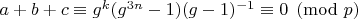 $a+b+c\equiv g^k(g^{3n}-1)(g-1)^{-1}\equiv 0\pmod p$