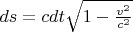 $ds = cdt\sqrt {1 - \frac{{v^2 }}{{c^2 }}} $