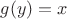 $g(y)=x$