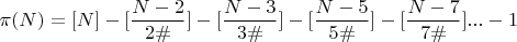 $\pi(N) = [N]-[\dfrac{N-2}{2\#}]-[\dfrac{N-3}{3\#}]-[\dfrac{N-5}{5\#}]-[\dfrac{N-7}{7\#}]...-1$