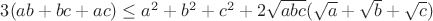 $3(ab+bc+ac) \le a^2+b^2+c^2 + 2\sqrt{abc}(\sqrt{a}+\sqrt{b}+\sqrt{c})$