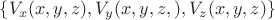 $\{V_x(x,y,z),V_y(x,y,z,),V_z(x,y,z)\}$