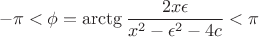 $$-\pi<\phi=\arctg \frac{2x\epsilon}{x^2-{\epsilon}^2-4c}<\pi$