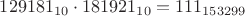 $129181_{10} \cdot 181921_{10} = 111_{153299}$