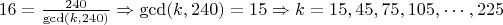 $16=\frac{240}{\gcd (k, 240)} \Rightarrow \gcd (k, 240)=15 \Rightarrow k = 15, 45, 75, 105, \cdots, 225$