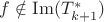 $f \notin \operatorname{Im}(T_{k+1}^*)$