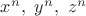 $x^n,\ y^n, \ z^n$