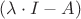 $(\lambda\cdot I-A)$