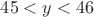 $45<y<46$