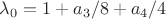 $\lambda_0=1+a_3/8+a_4/4$