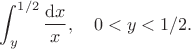 $$
\int_{y}^{1/2} \frac{\mathrm dx}{x}, \quad 0 < y < 1/2.
$$ $$
\int_{y}^{1/2} \frac{\mathrm dx}{x}, \quad 0 < y < 1/2.
$$