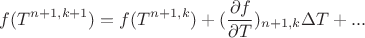 $$f(T^{n+1,k+1})=f(T^{n+1,k})+(\frac{\partial{f}}{\partial{T}})_{n+1,k}\Delta{T}+...$$