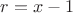 $r = x-1$