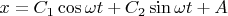 $x=C_1\cos \omega t+C_2\sin \omega t+A$