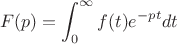 $$F(p)=\int_{0}^{\infty} f(t)e^{-pt} dt$$