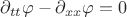 $\partial_{tt}\varphi-\partial_{xx}\varphi=0$