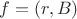 $f=(r,B)$