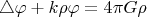 $$ \bigtriangleup \varphi+k \rho \varphi=4 \pi G \rho $$