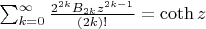 $\sum_{k=0}^\infty \frac{2^{2k}B_{2k}z^{2k-1}}{(2k)!}=\coth z
$
