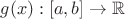 $g(x): [a, b] \to \mathbb R$