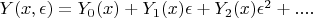 $Y(x, \epsilon) = Y_0(x) + Y_1(x) \epsilon + Y_2(x) \epsilon^2 + ....$