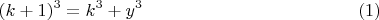 $$ (k+1)^3=k^3+y^3  \eqno(1) $$