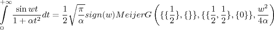 $$\int\limits_0^{+\infty}\frac{\sin wt}{1+\alpha t^2}}dt=\frac 12\sqrt{\frac{\pi}{\alpha}}sign(w)MeijerG\left(\{\{\frac 12\},\{\}\},\{\{\frac 12,\frac 12\},\{0\}\},\frac{w^2}{4\alpha}\right)$$