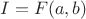 $I=F(a,b)$