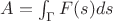 $A=\int_{\Gamma}F(s)ds$