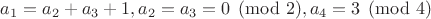 $a_1=a_2+a_3+1, a_2=a_3=0\pmod2, a_4=3\pmod4$