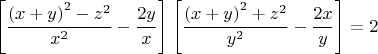 $$\left[\frac{\left(x+y\right)^2-z^2}{x^2}-\frac{2y}{x}\right]\left[\frac{\left(x+y\right)^2+z^2}{y^2}-\frac{2x}{y}\right]=2$$