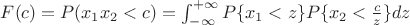 $F(c)=P(x_1x_2<c)=\int_{-\infty}^{+\infty}P\{x_1<z\}P\{x_2<\frac{c}{z}\}dz$