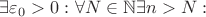 $\exists  \varepsilon_{0}  > 0  \,\colon   \forall N \in   \mathbb{N} 
\exists n>N \,\colon$