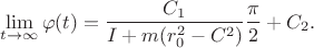 $$\lim_{t \to \infty}\varphi(t)=\frac{C_1}{I+m(r^2_0-C^2)}\frac{\pi}{2}+C_2.$$
